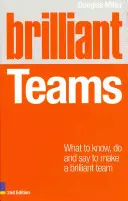 Brilantné tímy: Čo treba vedieť, robiť a povedať, aby ste vytvorili brilantný tím - Brilliant Teams: What to Know, Do and Say to Make a Brilliant Team