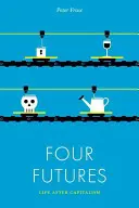 Štyri budúcnosti: Život po kapitalizme - Four Futures: Life After Capitalism