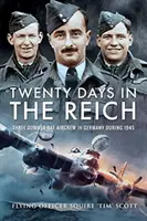 Dvadsať dní v Ríši: Tri zostrelené posádky lietadiel RAF v Nemecku v roku 1945 - Twenty Days in the Reich: Three Downed RAF Aircrew in Germany During 1945