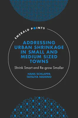 Riešenie problému zmenšovania miest v malých a stredne veľkých mestách: Zmenšovanie sa a opätovný rast menších miest - Addressing Urban Shrinkage in Small and Medium Sized Towns: Shrink Smart and Re-Grow Smaller