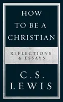 Ako byť kresťanom - Úvahy a eseje - How to Be a Christian - Reflections & Essays