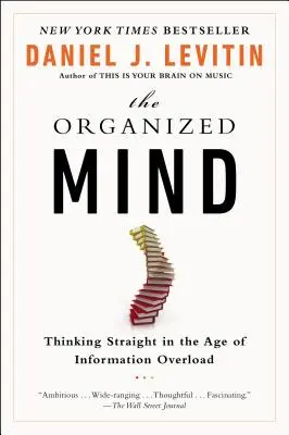 Organizovaná myseľ: Myslieť priamo v dobe informačného preťaženia - The Organized Mind: Thinking Straight in the Age of Information Overload