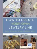 Ako si vytvoriť vlastnú líniu šperkov: Dizajn - výroba - financie - marketing a ďalšie informácie - How to Create Your Own Jewelry Line: Design - Production - Finance - Marketing & More