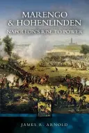 Marengo a Hohenlinden: Napoleonov vzostup k moci - Marengo and Hohenlinden: Napoleon's Rise to Power