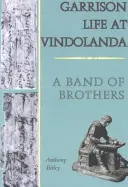Život posádky vo Vindolande - Banda bratov - Garrison Life at Vindolanda - A Band of Brothers
