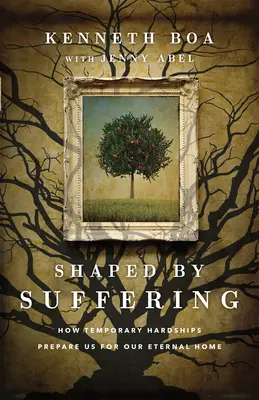 Formované utrpením: Ako nás dočasné ťažkosti pripravujú na náš večný domov - Shaped by Suffering: How Temporary Hardships Prepare Us for Our Eternal Home
