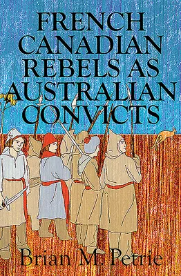 Francúzsko-kanadskí povstalci ako austrálski trestanci - French Canadian Rebels as Australian Convicts
