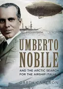 Umberto Nobile a arktické pátranie po vzducholodi Italia - Umberto Nobile and the Arctic Search for the Airship Italia