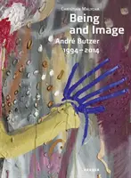 Andr Butzer: Bytie a obraz: 1994-2014 - Andr Butzer: Being and Image: 1994-2014