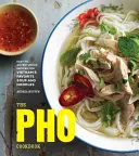 Kuchárska kniha PHO: PHO: Jednoduché až dobrodružné recepty na obľúbenú vietnamskú polievku a rezance - The PHO Cookbook: Easy to Adventurous Recipes for Vietnam's Favorite Soup and Noodles