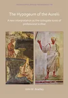 Hypogeum Aurelia: Nová interpretácia ako kolegiálnej hrobky profesionálnych pisárov - The Hypogeum of the Aurelii: A New Interpretation as the Collegiate Tomb of Professional Scribae