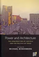 Moc a architektúra: Konštrukcia hlavných miest a politika priestoru - Power and Architecture: The Construction of Capitals and the Politics of Space