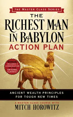 Akčný plán najbohatšieho muža v Babylone (séria Master Class): Staroveké princípy bohatstva pre novú ťažkú dobu - The Richest Man in Babylon Action Plan (Master Class Series): Ancient Wealth Principles for Tough New Times