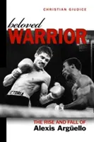 Milovaný bojovník: Alexis Argello: Vzostup a pád - Beloved Warrior: The Rise and Fall of Alexis Argello