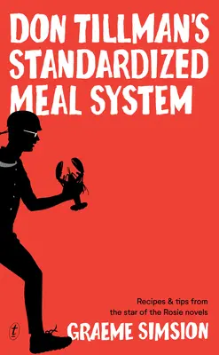 Štandardizovaný systém stravovania Dona Tillmana: Recepty a tipy od hviezdy románov Rosie - Don Tillman's Standardized Meal System: Recipes and Tips from the Star of the Rosie Novels