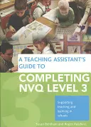 Sprievodca asistenta učiteľa pri absolvovaní úrovne 3 Nvq: Podpora vyučovania a učenia sa v školách - A Teaching Assistant's Guide to Completing Nvq Level 3: Supporting Teaching and Learning in Schools