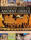 Každodenný život v starovekom Grécku: Sociálne dejiny gréckej civilizácie a kultúry na 250 nádherných fotografiách, sochách a maľbách - Everyday Life in Ancient Greece: A Social History of Greek Civilization and Culture, Shown in 250 Magnificent Photographs, Sculptures and Paintings