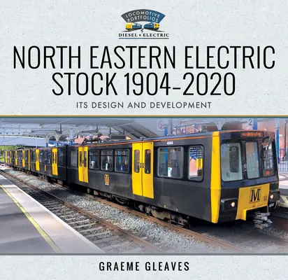North Eastern Electric Stock 1904-2020: Jeho dizajn a vývoj - North Eastern Electric Stock 1904-2020: Its Design and Development
