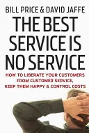 Najlepšia služba je žiadna služba: Ako oslobodiť zákazníkov od zákazníckeho servisu, udržať ich spokojných a kontrolovať náklady - The Best Service Is No Service: How to Liberate Your Customers from Customer Service, Keep Them Happy, and Control Costs