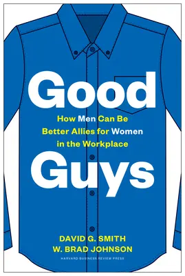 Dobrí chlapci: Ako môžu byť muži lepšími spojencami žien na pracovisku - Good Guys: How Men Can Be Better Allies for Women in the Workplace