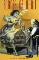 Sily zvyku: Sily nátlaku: Drogy a formovanie moderného sveta - Forces of Habit: Drugs and the Making of the Modern World