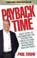 Čas návratnosti - Osem krokov, ako prekonať systém, ktorý vás zlyhal, a dostať svoje investície späť do správnych koľají - Payback Time - Eight Steps to Outsmarting the System That Failed You and Getting Your Investments Back on Track