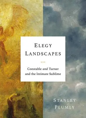 Elegy Landscapes: Constable a Turner a intímna vznešenosť - Elegy Landscapes: Constable and Turner and the Intimate Sublime