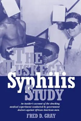 Štúdia o syfilise v Tuskegee: An Insiders' Account of the Shocking Medical Experiment Conducted by Government Doctors Against African American Men (Tushiqueeské lekárske experimenty) - The Tuskegee Syphilis Study: An Insiders' Account of the Shocking Medical Experiment Conducted by Government Doctors Against African American Men