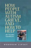 Ako ľudia s autizmom smútia a ako im pomôcť: Príručka pre zasvätených - How People with Autism Grieve, and How to Help: An Insider Handbook