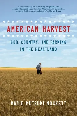 Americká úroda: v srdci krajiny: Boh, krajina a farmárčenie - American Harvest: God, Country, and Farming in the Heartland