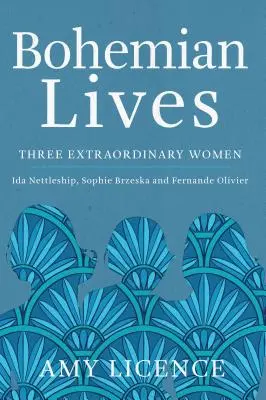 Bohémske životy: Tri výnimočné ženy: Ida Nettleship, Sophie Brzeska a Fernande Olivier - Bohemian Lives: Three Extraordinary Women: Ida Nettleship, Sophie Brzeska and Fernande Olivier