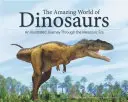 Úžasný svet dinosaurov: Ilustrovaná cesta druhohorami - The Amazing World of Dinosaurs: An Illustrated Journey Through the Mesozoic Era