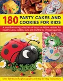 180 párty koláčov a sušienok pre deti: Vychutnajte si výber jednoduchých receptov na novinky v podobe koláčov, sušienok, buchiet a muffinov pre deti - 180 Party Cakes and Cookies for Kids: A Mouthwatering Selection of Easy-To-Follow Recipes for Novelty Cakes, Cookies, Buns and Muffins for Children's
