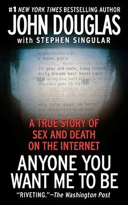 Kýmkoľvek ma chceš mať: Skutočný príbeh o sexe a smrti na internete - Anyone You Want Me to Be: A True Story of Sex and Death on the Internet