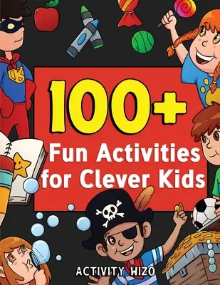 100+ zábavných aktivít pre šikovné deti: a ďalšie aktivity pre deti od 4 do 8 rokov: vyfarbovanie, bludiská, hádanky, remeslá, bodka do bodky a ďalšie - 100+ Fun Activities for Clever Kids: Coloring, Mazes, Puzzles, Crafts, Dot to Dot, and More for Ages 4-8