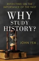 Prečo študovať históriu? Zamyslenie sa nad významom minulosti - Why Study History?: Reflecting on the Importance of the Past
