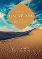 Čítanie listu Galaťanom s Johnom Stottom: 9 týždňov pre jednotlivcov alebo skupiny - Reading Galatians with John Stott: 9 Weeks for Individuals or Groups