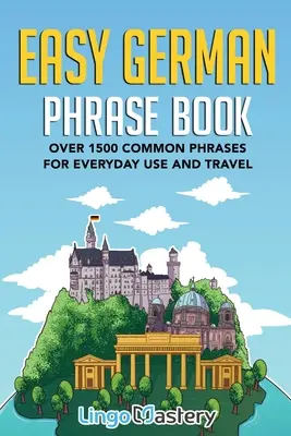 Jednoduchá kniha nemeckých fráz: Viac ako 1500 bežných fráz pre každodenné použitie a cestovanie - Easy German Phrase Book: Over 1500 Common Phrases For Everyday Use And Travel