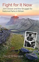 Bojujte za to teraz - John Dower a boj za národné parky v Británii - Fight for It Now - John Dower and the Struggle for National Parks in Britain