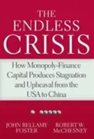 Nekonečná kríza: Ako monopolno-finančný kapitál spôsobuje stagnáciu a prevraty od USA po Čínu - The Endless Crisis: How Monopoly-Finance Capital Produces Stagnation and Upheaval from the USA to China