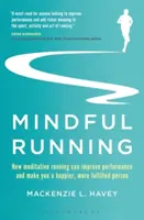 Rozumné behanie: Ako môže meditatívny beh zlepšiť výkon a urobiť z vás šťastnejšieho a plnohodnotnejšieho človeka - Mindful Running: How Meditative Running Can Improve Performance and Make You a Happier, More Fulfilled Person