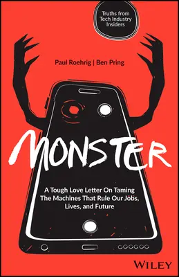 Monštrum: Príšera: Drsný milostný list o skrotení strojov, ktoré ovládajú našu prácu, život a budúcnosť - Monster: A Tough Love Letter on Taming the Machines That Rule Our Jobs, Lives, and Future
