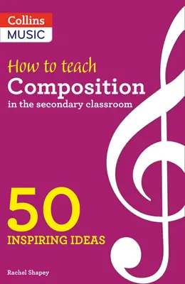 Inšpiratívne nápady - Ako učiť skladbu na strednej škole: 50 inšpiratívnych nápadov - Inspiring Ideas - How to Teach Composition in the Secondary Classroom: 50 Inspiring Ideas
