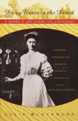 Daisy Batesová v púšti: Život ženy medzi domorodcami - Daisy Bates in the Desert: A Woman's Life Among the Aborigines
