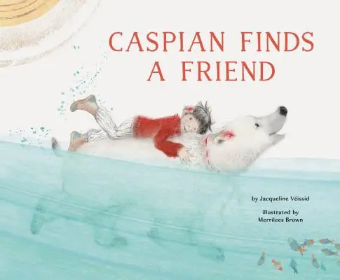 Kaspián si nájde kamaráta: (obrázková kniha o priateľstve pre deti, medvedia kniha pre deti) - Caspian Finds a Friend: (Picture Book about Friendship for Kids, Bear Book for Children)