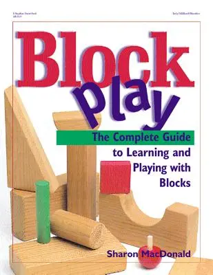 Hra s kockami: Kompletný sprievodca učením a hrou s kockami - Block Play: The Complete Guide to Learning and Playing with Blocks
