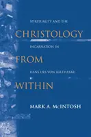 Kristológia zvnútra: Urs von Balthasar: spiritualita a vtelenie - Christology from Within: Spirituality and the Incarnation in Hans Urs Von Balthasar