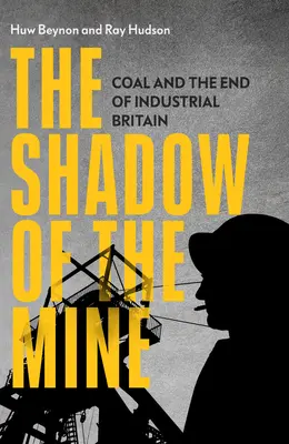 Tieň bane: Uhlie a koniec priemyselnej Británie - The Shadow of the Mine: Coal and the End of Industrial Britain
