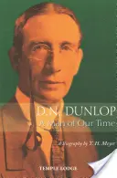 D. N. Dunlop: D. Dunlop: Muž našej doby: životopis - D. N. Dunlop: A Man of Our Time: A Biography
