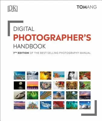 Príručka digitálneho fotografa: Siedme vydanie najpredávanejšej fotografickej príručky - Digital Photographer's Handbook: 7th Edition of the Best-Selling Photography Manual